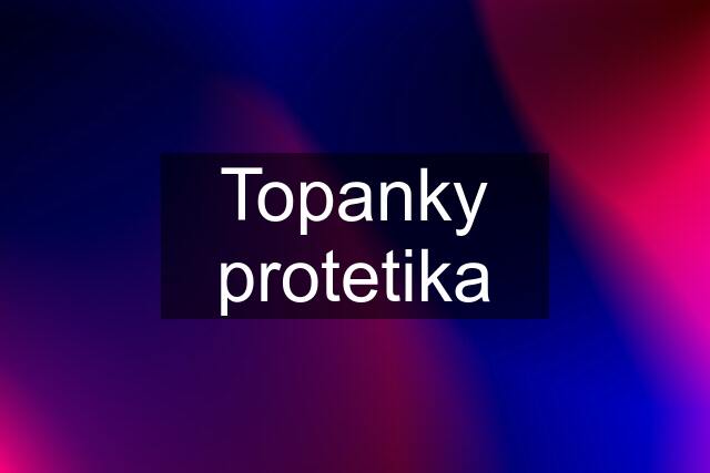 Topanky protetika