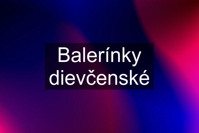 Balerínky dievčenské