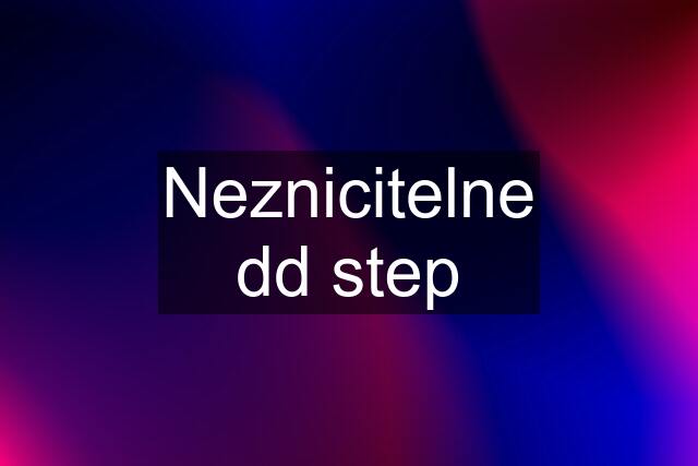 Neznicitelne dd step