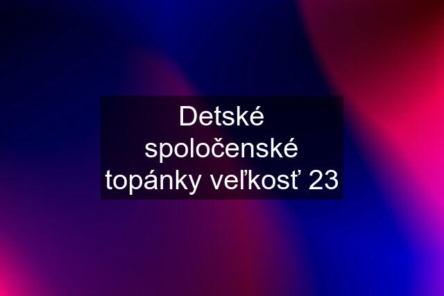 Detské spoločenské topánky veľkosť 23