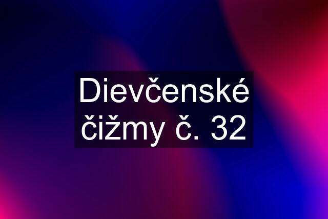 Dievčenské čižmy č. 32