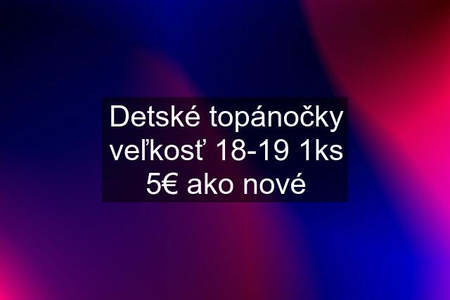 Detské topánočky veľkosť 18-19 1ks 5€ ako nové