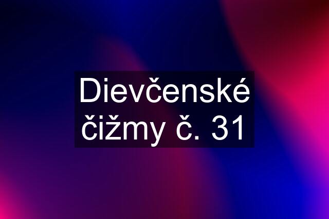 Dievčenské čižmy č. 31