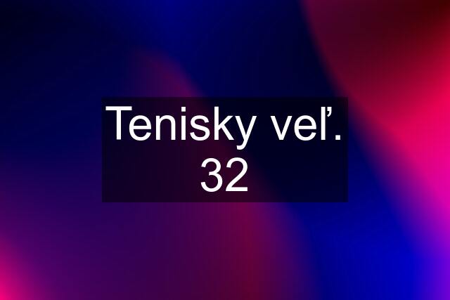 Tenisky veľ. 32