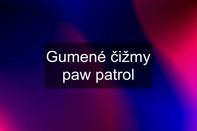 Gumené čižmy paw patrol