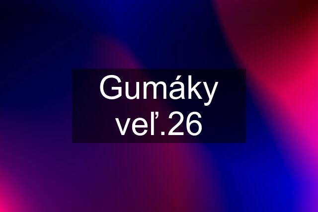 Gumáky veľ.26