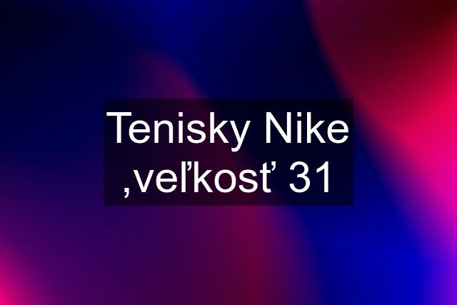 Tenisky Nike ,veľkosť 31