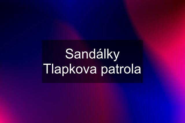 Sandálky Tlapkova patrola