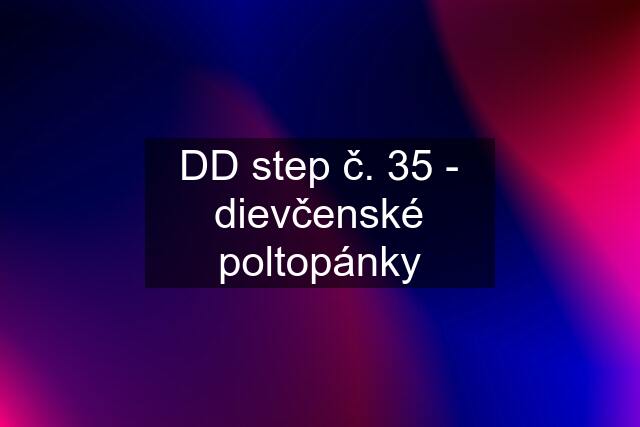 DD step č. 35 - dievčenské poltopánky