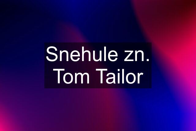 Snehule zn. Tom Tailor