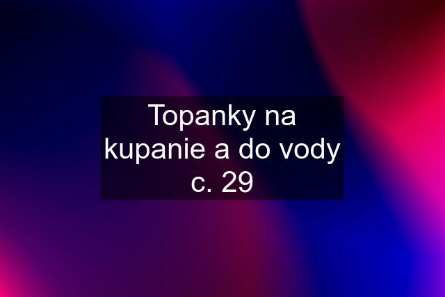 Topanky na kupanie a do vody c. 29