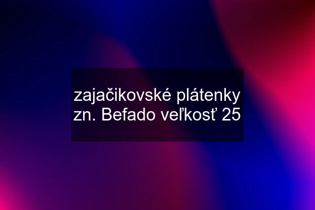 zajačikovské plátenky zn. Befado veľkosť 25