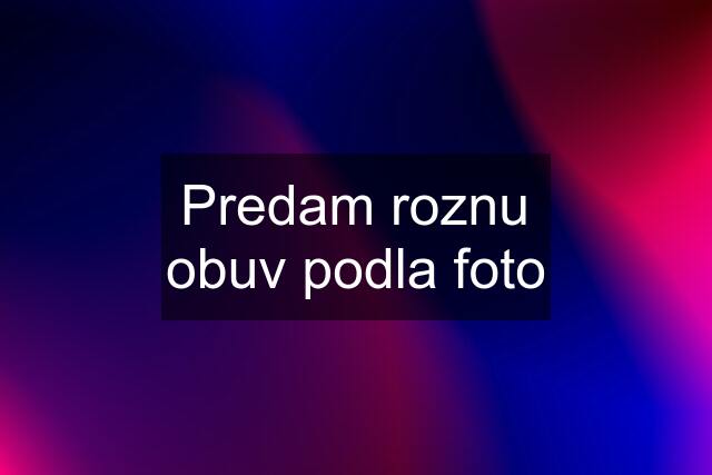 Predam roznu obuv podla foto