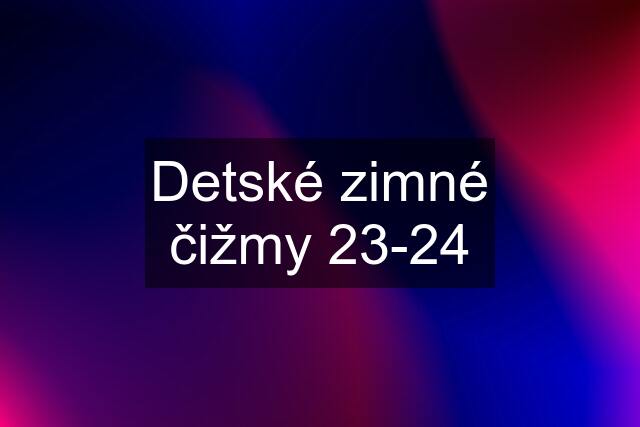 Detské zimné čižmy 23-24