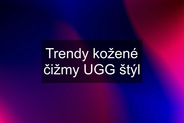 Trendy kožené čižmy UGG štýl