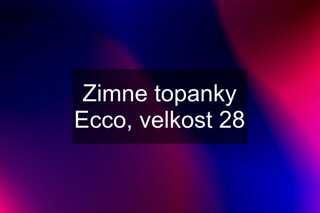 Zimne topanky Ecco, velkost 28