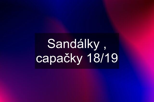 Sandálky , capačky 18/19