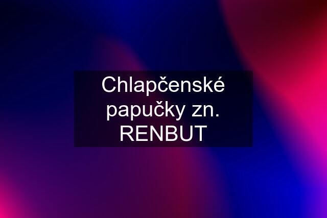 Chlapčenské papučky zn. RENBUT