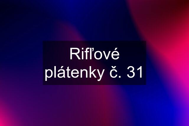 Rifľové plátenky č. 31