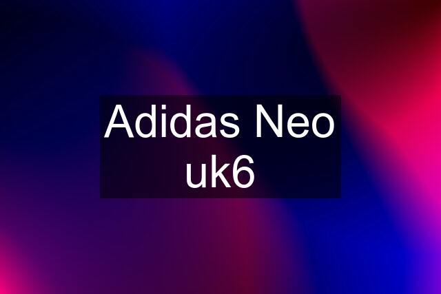 Adidas Neo uk6