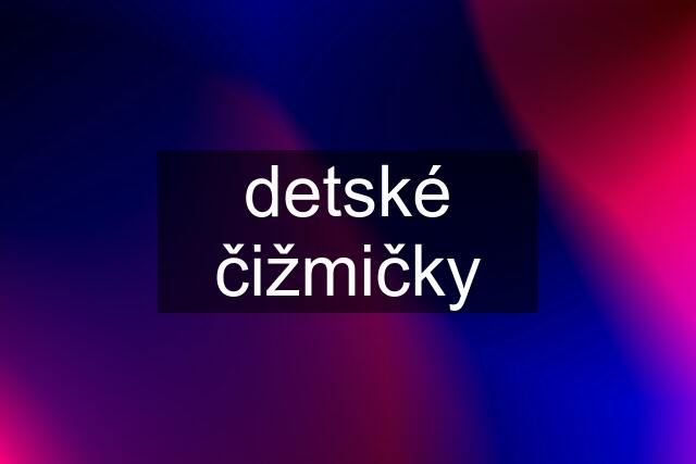 detské čižmičky