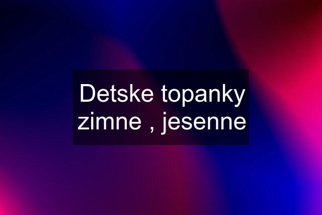 Detske topanky zimne , jesenne