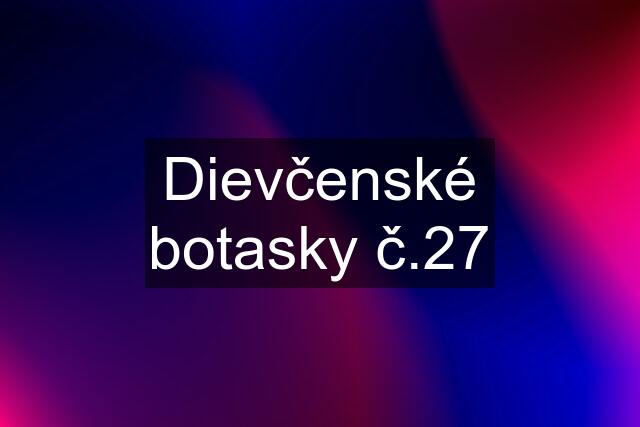 Dievčenské botasky č.27