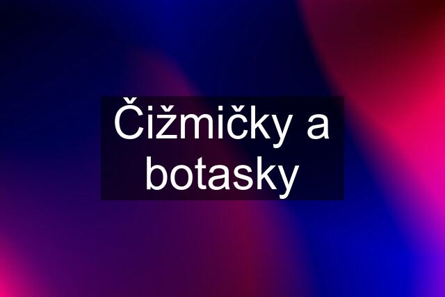 Čižmičky a botasky