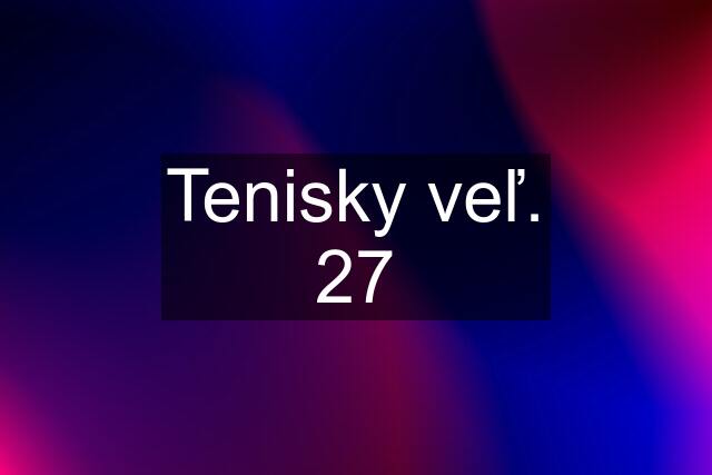 Tenisky veľ. 27