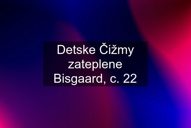 Detske Čižmy zateplene Bisgaard, c. 22