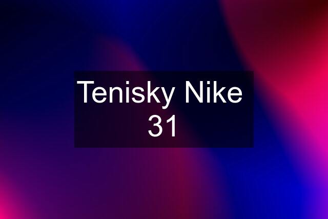 Tenisky Nike  31