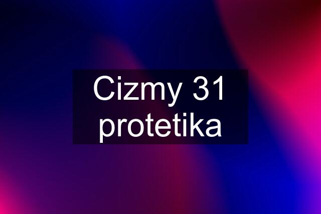 Cizmy 31 protetika