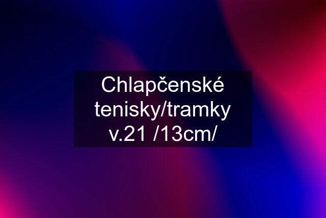 Chlapčenské tenisky/tramky v.21 /13cm/