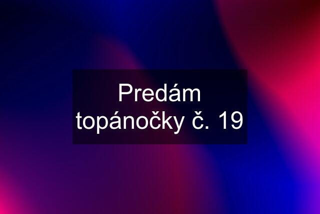 Predám topánočky č. 19