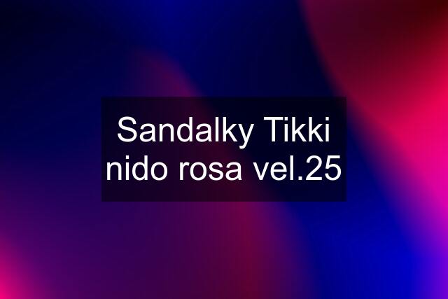 Sandalky Tikki nido rosa vel.25