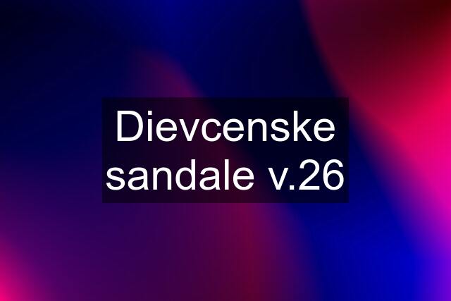 Dievcenske sandale v.26