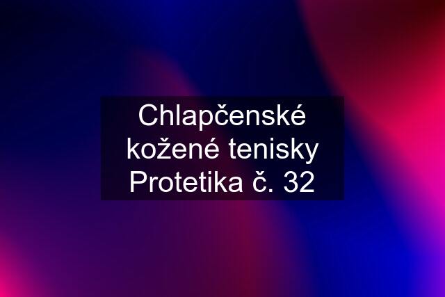 Chlapčenské kožené tenisky Protetika č. 32