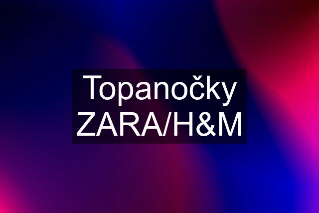 Topanočky ZARA/H&M