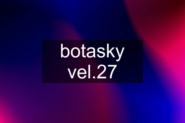 botasky vel.27