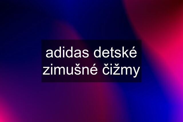 adidas detské zimušné čižmy