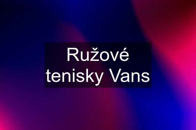 Ružové tenisky Vans