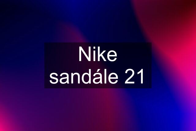 Nike sandále 21