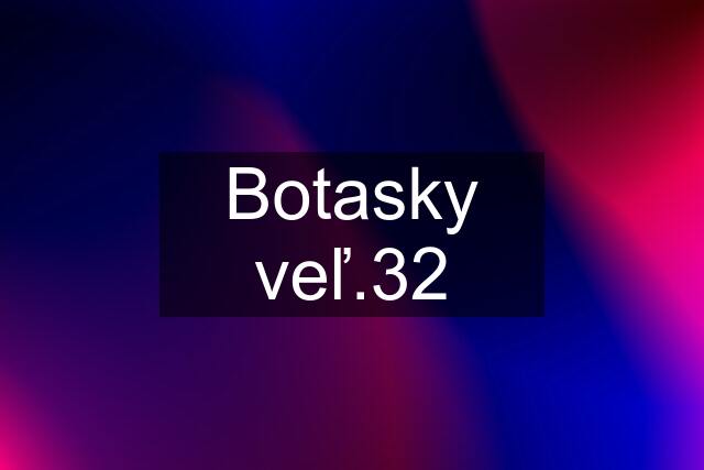 Botasky veľ.32