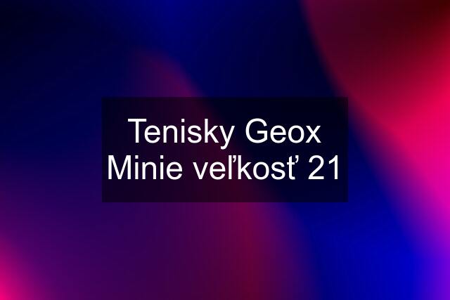 Tenisky Geox Minie veľkosť 21