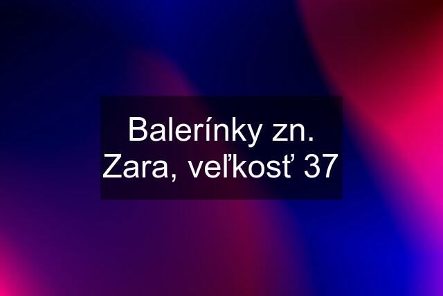 Balerínky zn. Zara, veľkosť 37