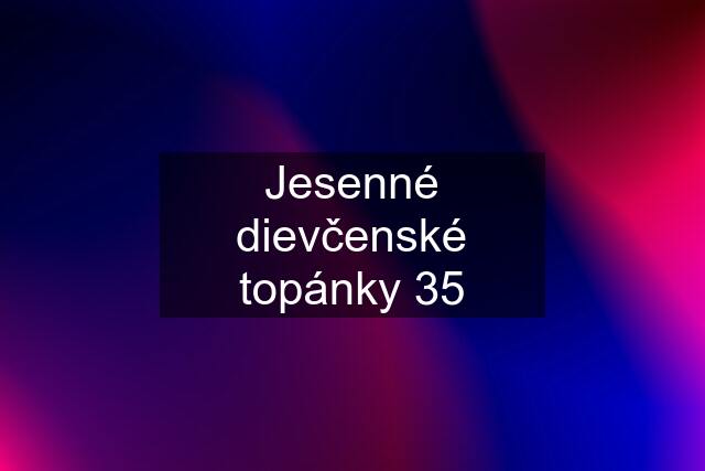 Jesenné dievčenské topánky 35