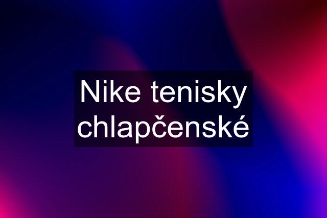 Nike tenisky chlapčenské