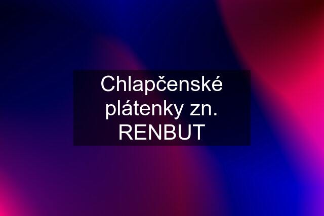 Chlapčenské plátenky zn. RENBUT