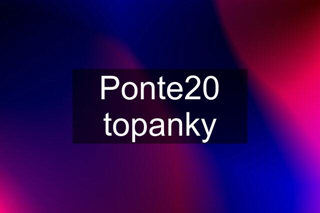 Ponte20 topanky