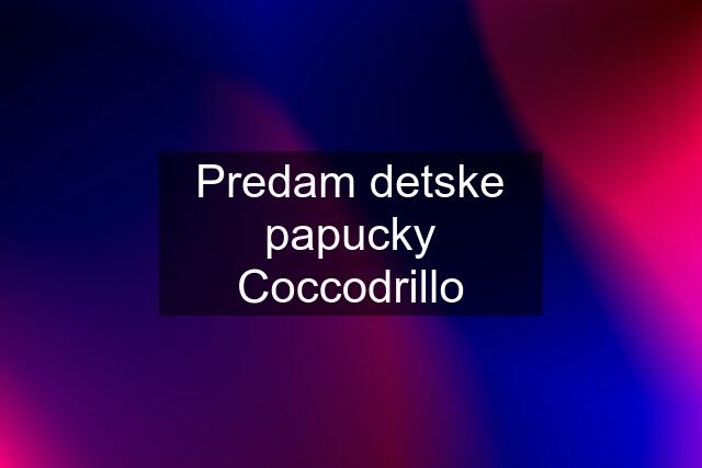 Predam detske papucky Coccodrillo